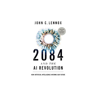 2084 and the AI Revolution, Updated and Expanded Edition - by John C Lennox (Paperback)