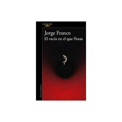 El Vaco En El Que Flotas / The Void in Which You Float - by Jorge Franco (Paperback)