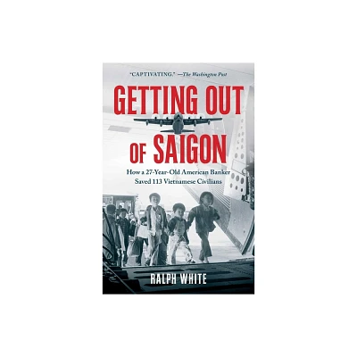 Getting Out of Saigon - by Ralph White (Paperback)