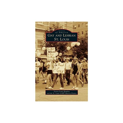 Gay and Lesbian St. Louis - by Steven Louis Brawley & St Louis Lgbt History Project (Hardcover)