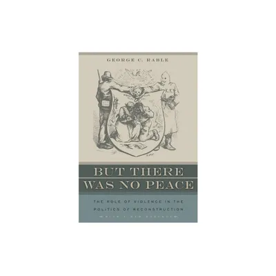 But There Was No Peace - by George C Rable (Paperback)