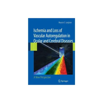 Ischemia and Loss of Vascular Autoregulation in Ocular and Cerebral Diseases - by Maurice E Langham (Hardcover)