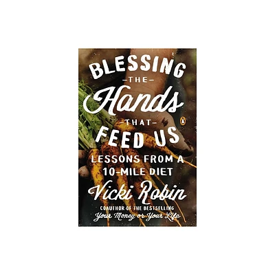 Blessing the Hands That Feed Us - by Vicki Robin (Paperback)