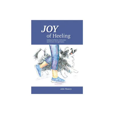 Joy of Heeling - by Julie Flanery (Paperback)
