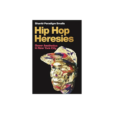 Hip Hop Heresies - (Postmillennial Pop) by Shant Paradigm Smalls (Paperback)