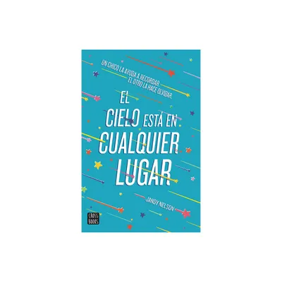 El Cielo Est En Cualquier Lugar - by Jandy Nelson (Paperback)