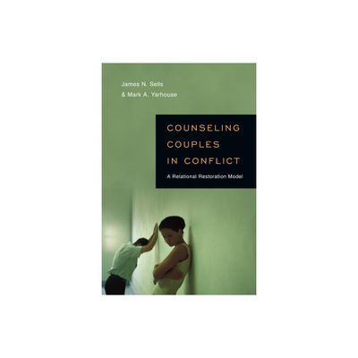 Counseling Couples in Conflict - (Christian Association for Psychological Studies Books) by James N Sells & Mark A Yarhouse (Paperback)