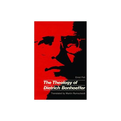 The Theology of Dietrich Bonhoeffer - by Ernst Feil & Martin H Rumscheidt (Paperback)