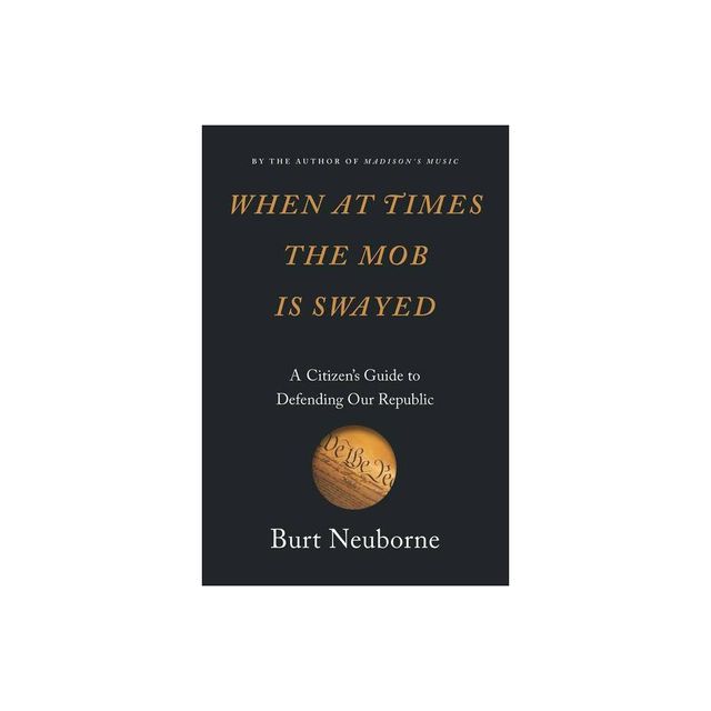 When at Times the Mob Is Swayed - by Burt Neuborne (Hardcover)
