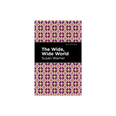 The Wide, Wide World - (Mint Editions (Women Writers)) by Susan Warner (Paperback)