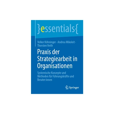 PRAXIS Der Strategiearbeit in Organisationen - (Essentials) by Volker Khninger & Andrea Mikoleit & Thorsten Veith (Paperback)