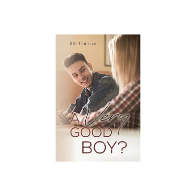 A Very Good Boy? - by Bill Thurman (Paperback)