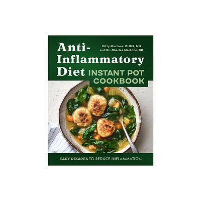 Anti-Inflammatory Diet Instant Pot Cookbook - by Kitty Martone & Charles Martone (Paperback)