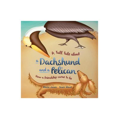 A Tall Tale About a Dachshund and a Pelican (Soft Cover) - (Tall Tales) by Kizzie Jones (Paperback)