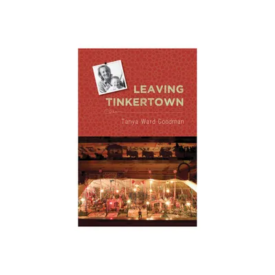 Leaving Tinkertown - (Literature and Medicine) by Tanya Ward Goodman (Paperback)