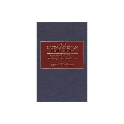 The Latin American Short Story - (Bibliographies and Indexes in World Literature) Annotated by Daniel Balderston (Hardcover)