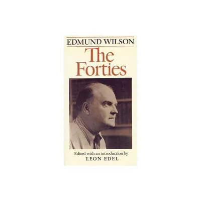 The Forties - (Edmund Wilsons Notebooks and Diaries) by Edmund Wilson (Paperback)