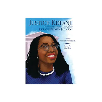 Justice Ketanji: The Story of Us Supreme Court Justice Ketanji Brown Jackson - by Denise Lewis Patrick (Hardcover)