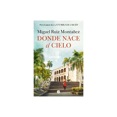 Donde Nace El Cielo / Where the Sky Is Born - by Miguel Ruiz Montaez (Hardcover)