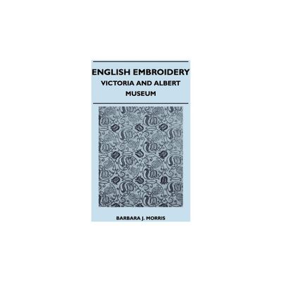 English Embroidery - Victoria and Albert Museum - by Barbara J Morris (Paperback)