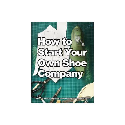 How to Start Your Own Shoe Company - by Wade Motawi (Paperback)