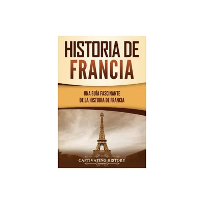 Historia de Francia - (Pases Europeos) by Captivating History (Paperback)