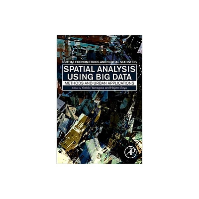 Spatial Analysis Using Big Data - by Yoshiki Yamagata & Hajime Seya (Paperback)