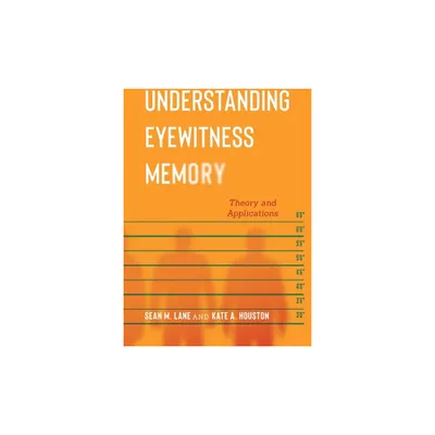 Understanding Eyewitness Memory - (Psychology and Crime) by Sean M Lane & Kate A Houston (Paperback)