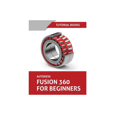 Autodesk Fusion 360 For Beginners - by Tutorial Books (Paperback)