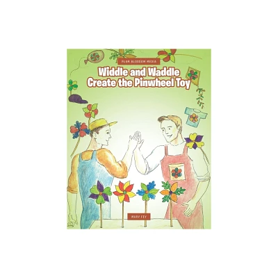 Widdle and Waddle Create the Pinwheel Toy - (Plum Blossom Media) by Mary Fey (Paperback)