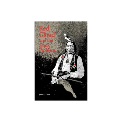 Red Cloud and the Sioux Problem - (Bison Book S) by James C Olson (Paperback)