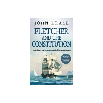 Fletcher and the Constitution - (Fletcher Naval Adventures) by John Drake (Paperback)