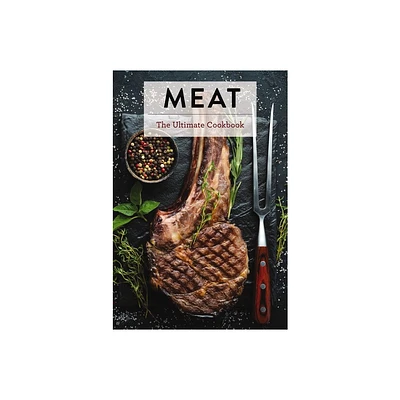 Meat - (Ultimate Cookbooks) by Keith Sarasin (Hardcover)