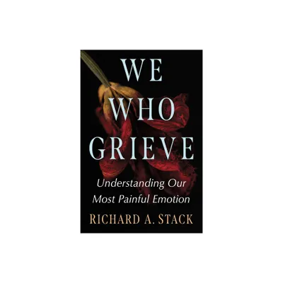 We Who Grieve - by Richard A Stack (Paperback)