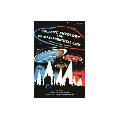 Islamic Theology and Extraterrestrial Life - by Jrg Matthias Determann & Shoaib Ahmed Malik (Hardcover)