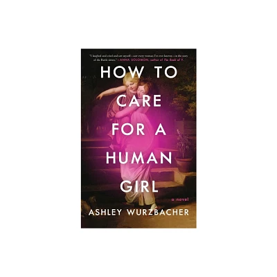 How to Care for a Human Girl - by Ashley Wurzbacher (Paperback)