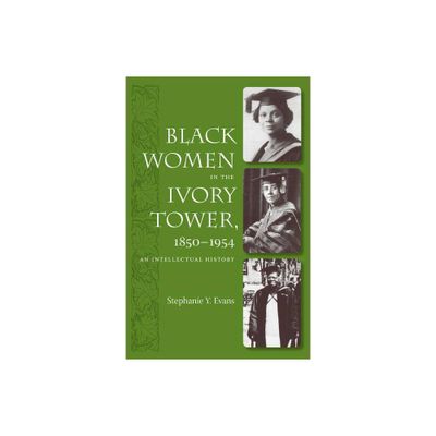 Black Women in the Ivory Tower, 1850-1954 - by Stephanie Y Evans (Paperback)