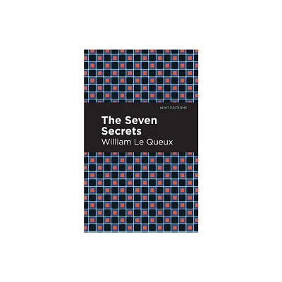 The Seven Secrets - (Mint Editions (Crime, Thrillers and Detective Work)) by William Le Queux (Paperback)