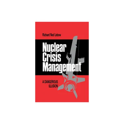 Nuclear Crisis Management - (Cornell Studies in Security Affairs) by Richard Ned LeBow (Paperback)