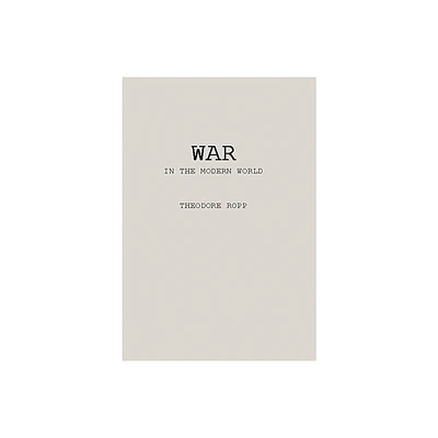 War in the Modern World - by Theodore Ropp & Unknown (Hardcover)