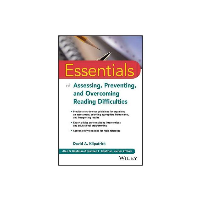 Essentials of Assessing, Preventing, and Overcoming Reading Difficulties - (Essentials of Psychological Assessment) by David A Kilpatrick