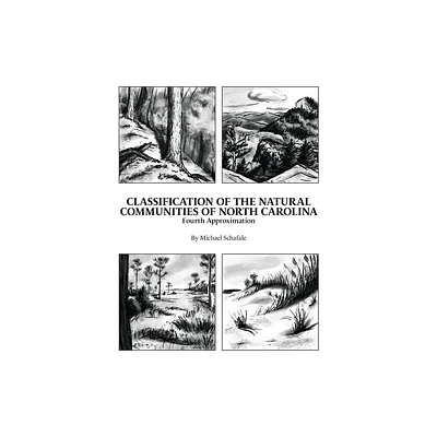 Classification of the Natural Communities of North Carolina - by Michael P Schafale (Hardcover)