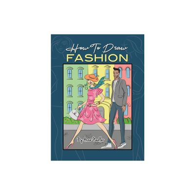 How To Draw Fashion - (How to Draw - For Kids and Adults) by Anna Nadler (Hardcover)