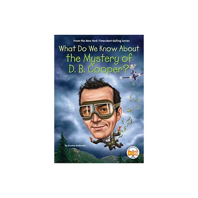 What Do We Know about the Mystery of D. B. Cooper? - (What Do We Know About?) by Kirsten Anderson & Who Hq (Paperback)