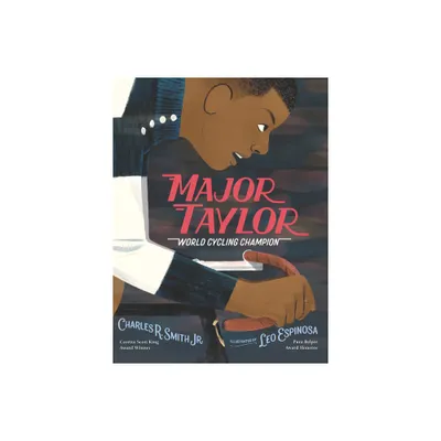 Major Taylor: World Cycling Champion - by Charles R Smith Jr (Hardcover)