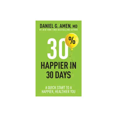 30% Happier in 30 Days - by Amen MD Daniel G (Paperback)