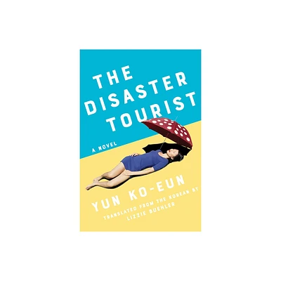 The Disaster Tourist - by Yun Ko-Eun (Paperback)