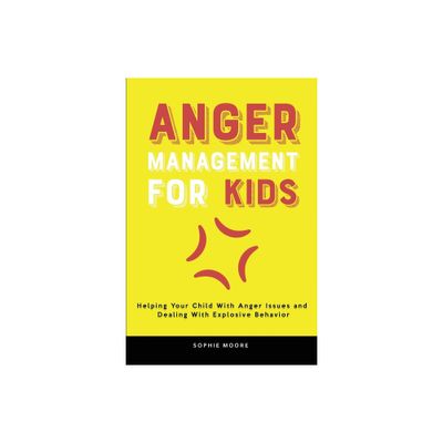 Anger Management for Kids - by Sophie Moore (Paperback)