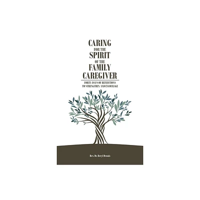 Caring for the Spirit of the Family Caregiver - by Beryl Dennis (Paperback)