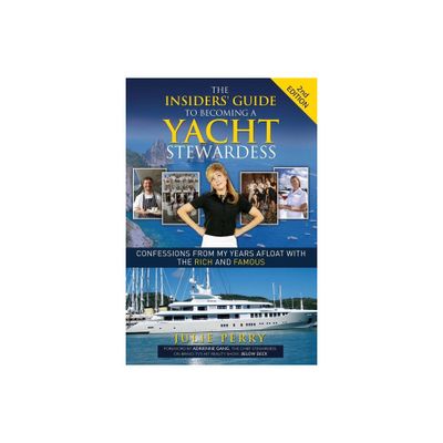 The Insiders Guide to Becoming a Yacht Stewardess 2nd Edition - by Julie Perry (Paperback)